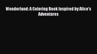 [Read Book] Wonderland: A Coloring Book Inspired by Alice's Adventures  EBook