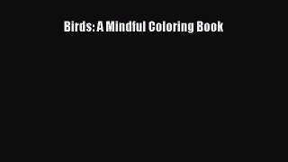 [Read Book] Birds: A Mindful Coloring Book  EBook