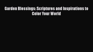 [Read Book] Garden Blessings: Scriptures and Inspirations to Color Your World  EBook
