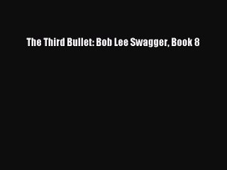 [PDF] The Third Bullet: Bob Lee Swagger Book 8 [Download] Full Ebook