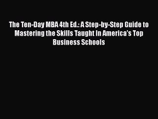 [Read book] The Ten-Day MBA 4th Ed.: A Step-by-Step Guide to Mastering the Skills Taught In