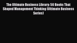 [Read book] The Ultimate Business Library: 50 Books That Shaped Management Thinking (Ultimate