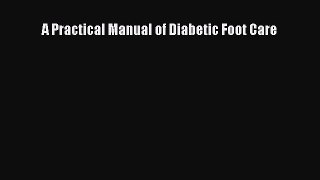 Read A Practical Manual of Diabetic Foot Care Ebook Free