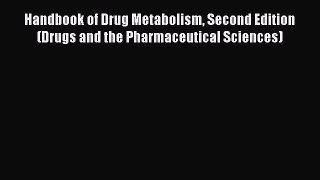 Download Handbook of Drug Metabolism Second Edition (Drugs and the Pharmaceutical Sciences)