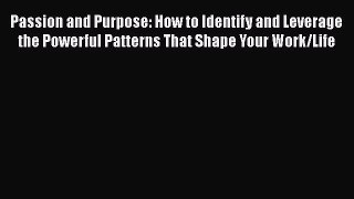 [Read book] Passion and Purpose: How to Identify and Leverage the Powerful Patterns That Shape