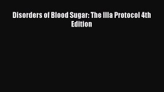 Read Disorders of Blood Sugar: The Illa Protocol 4th Edition PDF Online