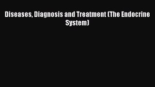 Download Diseases Diagnosis and Treatment (The Endocrine System) PDF Free