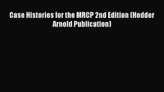 Download Case Histories for the MRCP 2nd Edition (Hodder Arnold Publication) Ebook Online