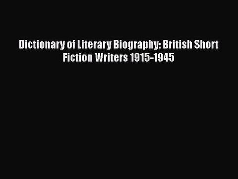 [PDF] Dictionary of Literary Biography: British Short Fiction Writers 1915-1945 [Read] Online
