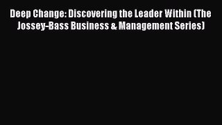 [Read book] Deep Change: Discovering the Leader Within (The Jossey-Bass Business & Management