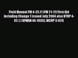 Read Field Manual FM 4-25.11 (FM 21-11) First Aid including Change 1 issued July 2004 also