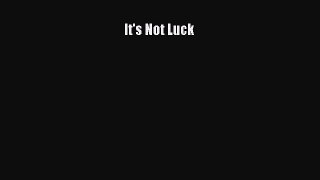 [Read book] It's Not Luck [PDF] Online