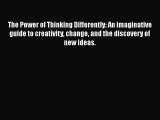[Read book] The Power of Thinking Differently: An imaginative guide to creativity change and