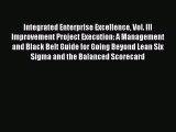 [Read book] Integrated Enterprise Excellence Vol. III Improvement Project Execution: A Management