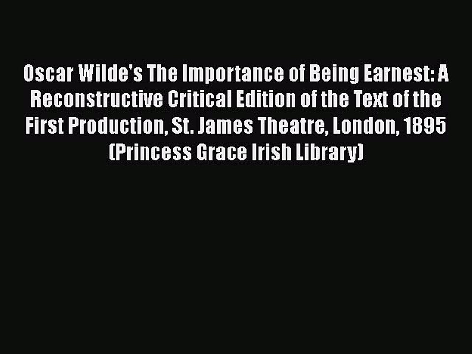 [PDF] Oscar Wilde's The Importance of Being Earnest: A Reconstructive Critical Edition of the