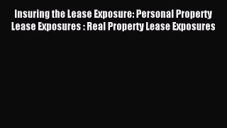 Read Insuring the Lease Exposure: Personal Property Lease Exposures : Real Property Lease Exposures