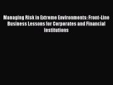 Read Managing Risk in Extreme Environments: Front-Line Business Lessons for Corporates and