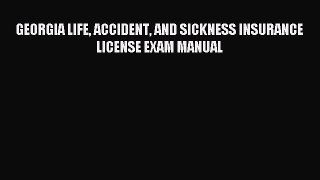 Download GEORGIA LIFE ACCIDENT AND SICKNESS INSURANCE LICENSE EXAM MANUAL PDF Online
