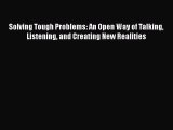 [Read book] Solving Tough Problems: An Open Way of Talking Listening and Creating New Realities