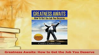 PDF  Greatness Awaits How to Get the Job You Deserve Download Online