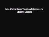 [Read book] Love Works: Seven Timeless Principles for Effective Leaders [PDF] Full Ebook