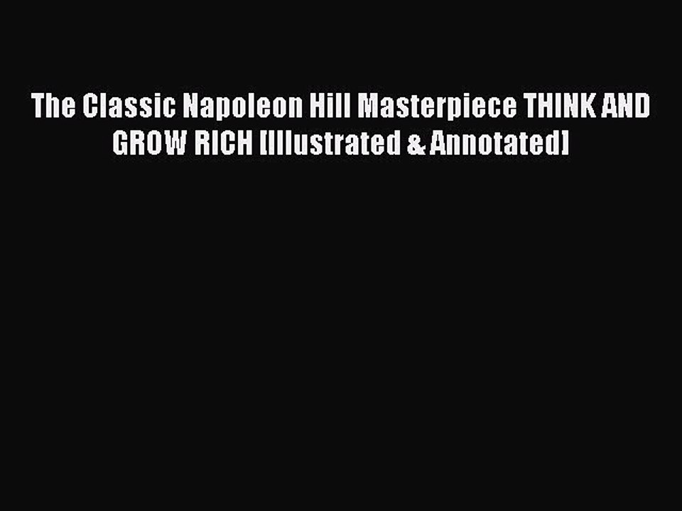 [Read book] The Classic Napoleon Hill Masterpiece THINK AND GROW RICH [Illustrated & Annotated]