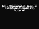 [Read book] Guide to CFO Success: Leadership Strategies for Corporate Financial Professionals