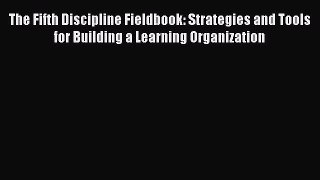 [Read book] The Fifth Discipline Fieldbook: Strategies and Tools for Building a Learning Organization