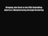 [Read book] Bringing Jobs Back to the USA: Rebuilding America's Manufacturing through Reshoring