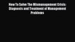 [Read book] How To Solve The Mismanagement Crisis: Diagnosis and Treatment of Management Problems