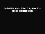 [Read book] The Go-Giver Leader: A Little Story About What Matters Most in Business [Download]