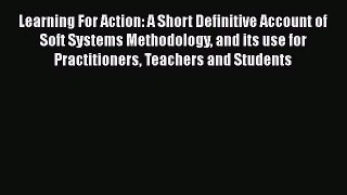 [Read book] Learning For Action: A Short Definitive Account of Soft Systems Methodology and