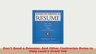 PDF  Dont Send a Resume And Other Contrarian Rules to Help Land a Great Job Read Full Ebook