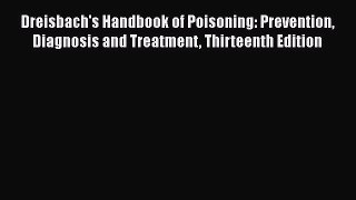 Download Dreisbach's Handbook of Poisoning: Prevention Diagnosis and Treatment Thirteenth Edition