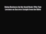 [Read book] Doing Business by the Good Book: Fifty-Two Lessons on Success Sraight from the