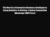 [Read book] The New Era of Enterprise Business Intelligence: Using Analytics to Achieve a Global