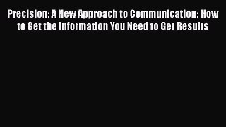 [Read book] Precision: A New Approach to Communication: How to Get the Information You Need