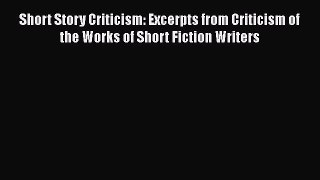 [PDF] Short Story Criticism: Excerpts from Criticism of the Works of Short Fiction Writers