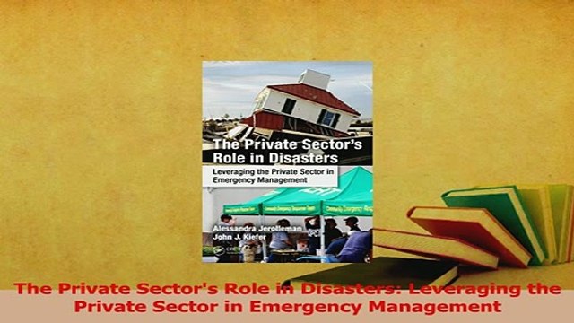 Read The Private Sectors Role in Disasters Leveraging the Private Sector in Emergency Ebook Free