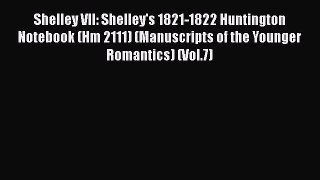 [PDF] Shelley VII: Shelley's 1821-1822 Huntington Notebook (Hm 2111) (Manuscripts of the Younger