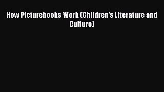 [PDF] How Picturebooks Work (Children's Literature and Culture) [Download] Online
