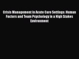 Read Crisis Management in Acute Care Settings: Human Factors and Team Psychology in a High