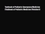 Read Textbook of Pediatric Emergency Medicine (Textbook of Pediatric Medicine (Fleisher)) Ebook