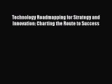 [Read book] Technology Roadmapping for Strategy and Innovation: Charting the Route to Success