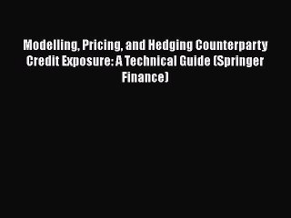 [Read book] Modelling Pricing and Hedging Counterparty Credit Exposure: A Technical Guide (Springer