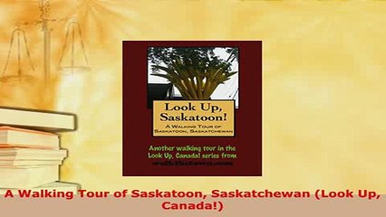 PDF  A Walking Tour of Saskatoon Saskatchewan Look Up Canada Download Full Ebook