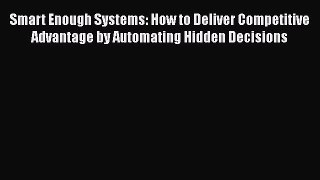 [Read book] Smart Enough Systems: How to Deliver Competitive Advantage by Automating Hidden