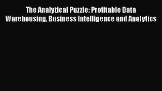 [Read book] The Analytical Puzzle: Profitable Data Warehousing Business Intelligence and Analytics