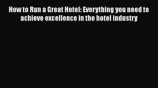 [Read book] How to Run a Great Hotel: Everything you need to achieve excellence in the hotel