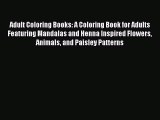 [Read Book] Adult Coloring Books: A Coloring Book for Adults Featuring Mandalas and Henna Inspired